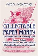 Collectable Paper Money: Guidebook with Collecting Tips: How to Collect World Bank Notes and Bank Checks