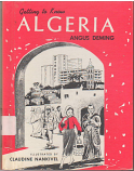Algeria: "Getting to know Algeria" by Angus Deming, Third Impression Revised 1966