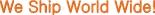 We ship world-wide! Good Karma is Our Principle.